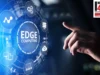 BUSINESS EDGE THROUGH EDGE COMPUTING