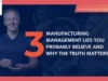 3 Manufacturing Management Lies MANUFACTURING MANAGEMENT
