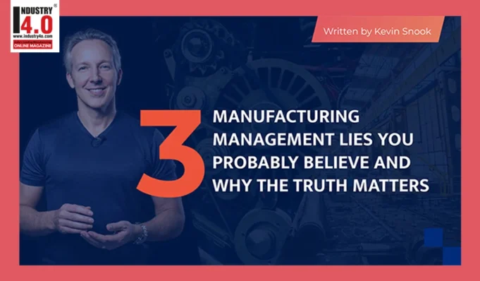 3 Manufacturing Management Lies MANUFACTURING MANAGEMENT