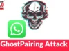 Ghost Pairing Cyber Attack by Hijacking WhatsApp Ghost Pairing Cyber Attack