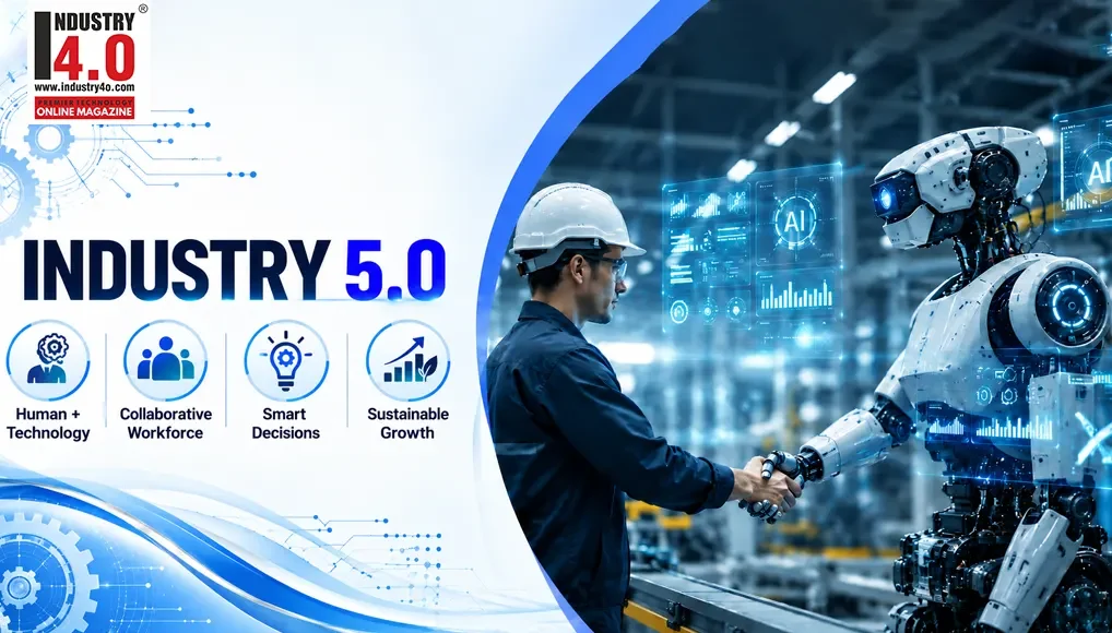 Industry 5.0 - Smarter Humans & Machines Industry 5.0 - Smarter Humans & Machines